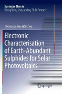 Electronic Characterisation of Earth-Abundant Sulphides for Solar Photovoltaics di Thomas James Whittles edito da Springer International Publishing