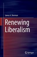 Renewing Liberalism di James A. Sherman edito da Springer-Verlag GmbH