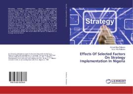 Effects Of Selected Factors On Strategy Implementation In Nigeria di Palladan Ahmad Aliyu Palladan, Palladan Nuhu Ya'u Palladan edito da Ks Omniscriptum Publishing