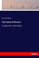 The Castle of Otranto di Horace Walpole edito da hansebooks