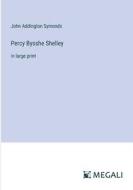 Percy Bysshe Shelley di John Addington Symonds edito da Megali Verlag