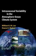Intraseasonal Variability in the Atmosphere-Ocean Climate System di William K. -M. Lau, Duane E. Waliser edito da Springer Berlin Heidelberg