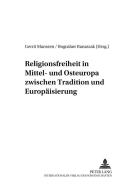 Religionsfreiheit in Mittel- und Osteuropa zwischen Tradition und Europäisierung edito da Lang, Peter GmbH