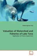 Valuation of Watershed and Fisheries of Lake Tana di Fitalew Agimass Taye edito da VDM Verlag