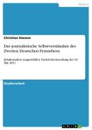 Das journalistische Selbstverständnis des Zweiten Deutschen Fernsehens di Christian Hansen edito da GRIN Publishing