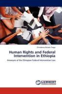 Human Rights and Federal Intervention in Ethiopia di Chimdessa Fekadu Tsega edito da LAP Lambert Academic Publishing