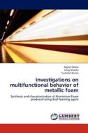 Investigations on multifunctional behavior of metallic foam di Joyjeet Ghose, Vinay Sharma, Surender Kumar edito da LAP Lambert Academic Publishing