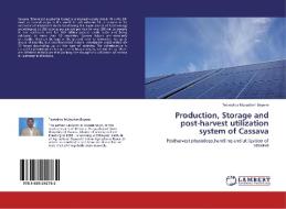 Production, Storage and post-harvest utilization system of Cassava di Tewodros Mulualem Beyene edito da LAP Lambert Academic Publishing