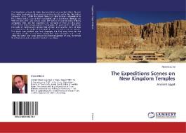 The Expeditions Scenes on New Kingdom Temples di Ahmed Ebied edito da LAP Lambert Academic Publishing