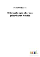Untersuchungen über den griechischen Mythos di Paula Philippson edito da Outlook Verlag