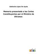 Memoria presentada a las Cortes Constituyentes por el Ministro de Ultramar. di Adelardo López de Ayala edito da Outlook Verlag