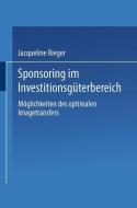 Sponsoring im Investitionsgüterbereich di Jacqueline Rieger edito da Deutscher Universitätsverlag