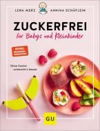 Zuckerfrei für Babys und Kleinkinder di Annina Schäflein, Lena Merz edito da Graefe und Unzer Verlag