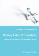 Raising Labor Productivity - International Integration And Absorptive Capacity di Pitchaya Sirivunnabood edito da Vdm Verlag Dr. Mueller E.k.