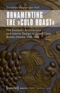 Ornamenting The 'cold Roast' di Dorothee Wagner Hoff edito da Transcript Verlag