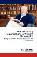 Milk Processing Organisations in Western Maharashtra di Sambhaji V. Mane edito da LAP Lambert Academic Publishing