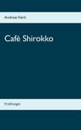 Café Shirokko di Andreas Vierk edito da Books on Demand