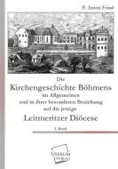 Die Kirchengeschichte Böhmens di P. Anton Frind edito da UNIKUM