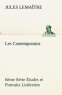 Les Contemporains, 6ème Série Études et Portraits Littéraires di Jules Lemaître edito da TREDITION CLASSICS