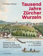 Tausend Jahre Zuercher Wurzeln di Christoph Zollinger edito da Gut, Th. Verlag