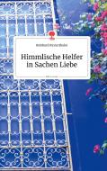 Himmlische Helfer in Sachen Liebe. Life is a Story di Reinhard Rinnerthaler edito da story.one publishing