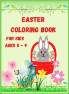 Easter Coloring Book for Kids Ages 5 - 9 di Minerva Frost edito da Minerva Frost