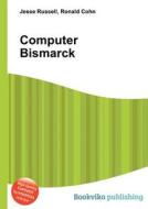 Computer Bismarck di Jesse Russell, Ronald Cohn edito da Book On Demand Ltd.