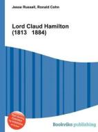 Lord Claud Hamilton (1813 1884) di Jesse Russell, Ronald Cohn edito da Book On Demand Ltd.