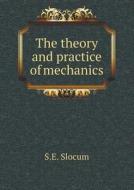 The Theory And Practice Of Mechanics di S E Slocum edito da Book On Demand Ltd.