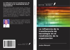 La influencia de la transferencia de tecnología en el rendimiento de la organización di Justus Munyoki edito da Ediciones Nuestro Conocimiento