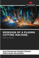 REDESIGN OF A PLASMA CUTTING MACHINE. di Iván Emmanuel Gaytán-Salazar, Pablo Ayala-Hernández edito da Our Knowledge Publishing