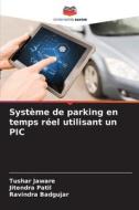 Système de parking en temps réel utilisant un PIC di Tushar Jaware, Jitendra Patil, Ravindra Badgujar edito da Editions Notre Savoir