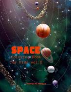 Space Coloring Book for Kids vol.2: Coloring and Activity Book for Kids Ages 4-12 with Planets, Astronauts, Space Ships, Rockets di Thomas W. Morgan edito da VENGEUR MASQUE