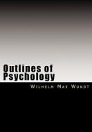 Outlines of Psychology di Wilhelm Max Wundt edito da Iap - Information Age Pub. Inc.