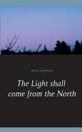 The Light Shall Come From The North di Anna Anderzon edito da Books On Demand