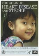 The Atlas of Heart Disease and Stroke di Judith MacKay, George A. Mensah edito da World Health Organization