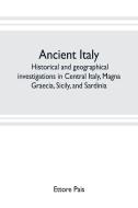Ancient Italy; historical and geographical investigations in Central Italy, Magna Graecia, Sicily, and Sardinia di Ettore Pais edito da Alpha Editions