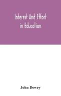 Interest and effort in education di John Dewey edito da Alpha Editions