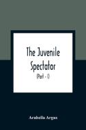 The Juvenile Spectator di Arabella Argus edito da Alpha Editions
