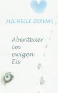 Abenteuer im ewigen Eis di Michelle Zerwas edito da Bookmundo Direct