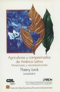 Agriculturas y Campesinados de America Latina: Mutaciones y Recomposiciones di Thierry Linck edito da FONDO DE CULTURA ECONOMICA