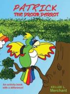 Patrick The Proud Parrot di Kellee Merchant edito da Lmh Publishing
