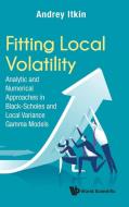 Fitting Local Volatility: Analytic And Numerical Approaches In Black-scholes And Local Variance Gamma Models di Andrey Itkin edito da World Scientific Publishing Co Pte Ltd