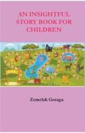 An Insightful Story Book for Children di Zemelak Goraga edito da Zemelak Goraga