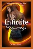 Infinite Beginnings di Anderson JC Anderson edito da Independently Published