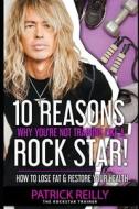 10 Reasons Why You're Not Training Like A Rockstar! di Patrick Reilly edito da Independently Published