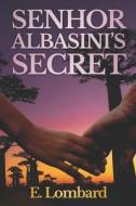 Senhor Albasini's Secret di Lombard E. Lombard edito da Independently Published