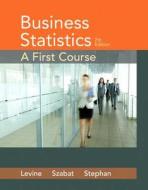 Business Statistics: A First Course Plus Mystatlab with Pearson Etext -- Access Card Package di David M. Levine, Kathryn Szabat, David F. Stephan edito da Pearson