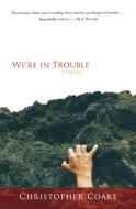 We're in Trouble di Christopher Coake edito da HARVEST BOOKS