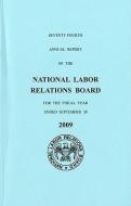 Seventy-Fourth Annual Report of the National Labor Relations Board Annual Report for the Fiscal Year Ended September 30, edito da GOVERNMENT PRINTING OFFICE